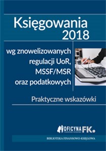 Picture of Księgowania 2018  wg znowelizowanych regulacji uor, MSSF/MSR oraz podatkowych Praktyczne wskazówki