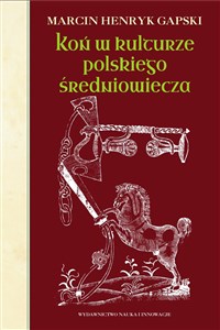 Picture of Koń w kulturze polskiego średniowiecza Wierzchowce na ścieżkach wyobraźni