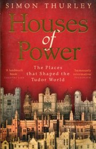 Picture of Houses of Power The Places that Shaped the Tudor World