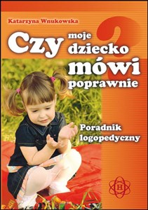 Picture of Czy moje dziecko mówi poprawnie Poradnik logopedyczny