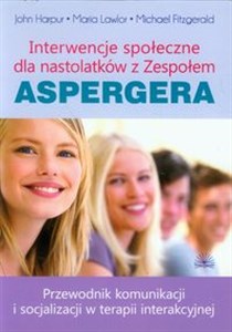 Picture of Interwencje społeczne dla nastolatków z Zespołem Aspergera Przewodnik komunikacji i socjalizacji w terapii interakcyjnej