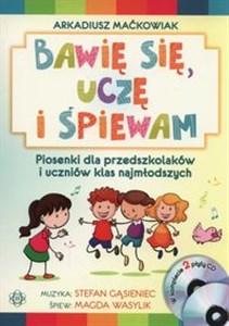 Obrazek Bawię się, uczę i śpiewam Piosenki dla przedszkolaków i uczniów klas najmłodszych Książka + 2 CD