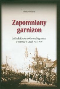 Obrazek Zapomniany garnizon Oddziały Korpusu Ochrony Pogranicza w Iwieńcu w latach 1924-1939