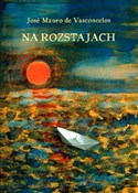 Na rozstaj... - Jose Mauro Vasconcelos -  books from Poland