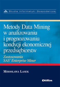 Obrazek Metody Data Mining w analizowaniu i prognozowaniu kondycji ekonomicznej przedsiębiorstw Zastosowania SAS Enterprise Miner