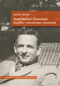 Picture of Józef Michał Chomiński. Biografia i rekonstrukcja metodologii