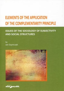 Picture of Elements of the Application of the Complementarity Principle Issues of the Sociology of Subjectivity and Social Structures
