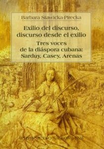 Picture of Exilio del discurso, discurso desde el exilio Tres voces de la diaspora cubana: sarduy, casey, arenas