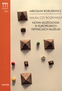 Picture of Nauka czy rozrywka? Nowa muzeologia w europejskich definicjach muzeum Tom 4