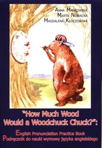 Picture of How Much Wood Would a Woodchuck Chuck? Podręcznik do nauki wymowy języka angielskiego