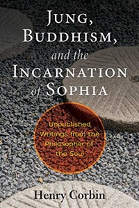 Picture of Jung, Buddhism, and the Incarnation of Sophia: Unpublished Writings from the Philosopher of the Soul