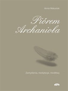 Picture of Piórem Archanioła Zamyślenia, medytacje, modlitwy
