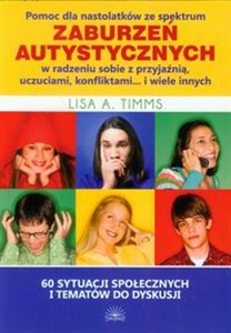 Picture of Pomoc dla nastolatków ze spektrum zaburzeń autystycznych w radzeniu sobie z przyjaźnią, uczuciami, konfliktami i wiele innych 60 sytuacji społecznych i tematów do dyskusji