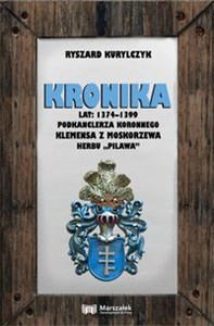 Picture of Kronika lat 1374-1399 podkanclerza koronnego Klemensa z Moskorzewa herbu „Pilawa”