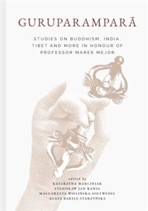 Picture of Guruparamparā. Studies on Buddhism, India, Tibet and More in Honour of Professor Marek Mejor
