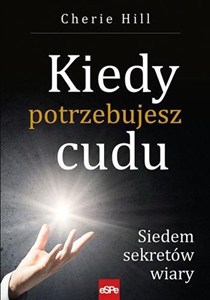 Obrazek Kiedy potrzebujesz cudu. Siedem sekretów wiary