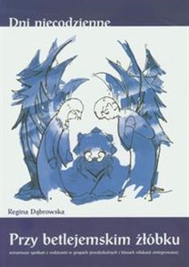 Obrazek Przy betlejemskim żłóbku Scenariusze spotkań z rodzicami w grupach przedszkolnych i klasach edukacji zintegrowanej