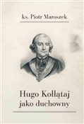 Polska książka : Hugo Kołłą... - Piotr Maroszek