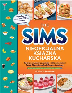 Picture of The Sims Nieoficjalna książka kucharska Od pieczonej Alaski po pankejki z żelkowymi misiami. Ponad 85 przepisów dla głodomorów i smakoszy