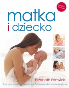 Picture of Matka i dziecko Praktyczny przewodnik dla rodziców Od poczęcia do 3 roku życia dziecka