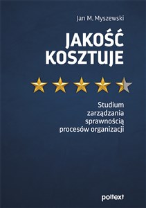 Picture of Jakość kosztuje Studium zarządzania sprawnością procesów organizacji