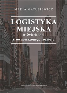 Picture of Logistyka miejska w świetle idei zrównoważonego..