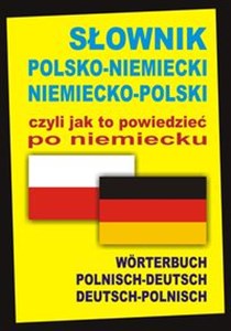 Obrazek Słownik polsko-niemiecki niemiecko-polski czyli jak to powiedzieć po niemiecku Worterbuch Polnisch-Deutsch • Deutsch-Polnisch