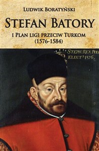 Picture of Stefan Batory i Plan ligi przeciw Turkom (1576-1584)