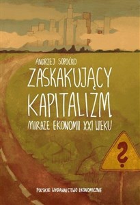 Picture of Zaskakujący kapitalizm Miraże ekonomii XXI wieku