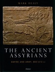 Picture of The Ancient Assyrians Empire and Army, 883–612 BC