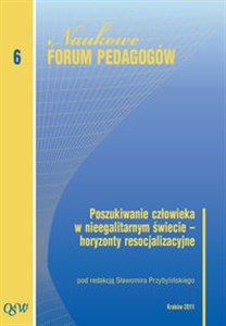 Picture of Poszukiwanie człowieka w nieegalitarnym świecie horyzonty resocjalizacyjne Naukowe Forum Pedagogów Olsztyńskiej Szkoły Wyższej im. Józefa Rusieckiego. Tom 6