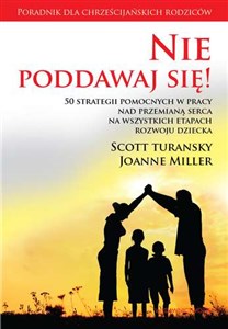 Picture of Nie poddawaj się! 50 strategii pomocnych w pracy nad przemianą serca na wszystkich etapach rozwoju dziecka