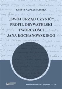 Picture of Swój urząd czynić Profil obywatelski twórczości Jana Kochanowskiego