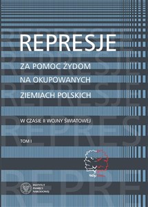 Picture of Represje za pomoc Żydom na okupowanych ziemiach polskich w czasie II wony światowej Tom 1