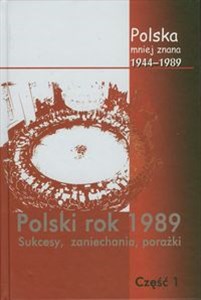 Picture of Polska mniej znana 1944-1989 Tom IV część 1 Polski rok 1989 Sukcesy, zaniechania, porażki