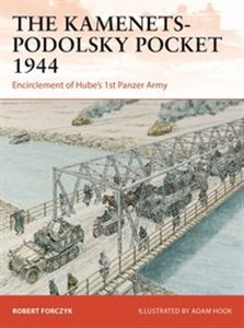 Obrazek The Kamenets-Podolsky Pocket 1944 Encirclement of Hube's 1 st Panzer Army