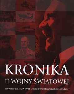 Obrazek Kronika II Wojny Światowej Wydarzenia 1939-1945 według współczesnych historyków