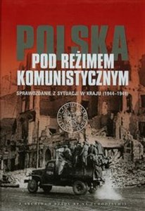 Obrazek Polska pod reżimem komunistycznym Sprawozdanie z sytuacji w kraju 1944-1949