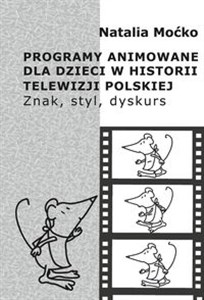 Picture of Programy animowane dla dzieci w historii Telewizji Polskiej Znak, styl, dyskurs