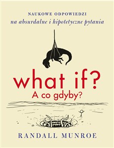 Obrazek What if? A co gdyby? Naukowe odpowiedzi na absurdalne i hipotetyczne pytania