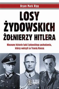 Picture of Losy żydowskich żołnierzy Hitlera Nieznane historie ludzi żydowskiego pochodzenia, którzy walczyli za Trzecią Rzeszę.
