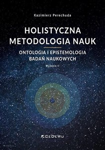 Picture of Holistyczna metodologia nauk Ontologia i epistemologia badań naukowych
