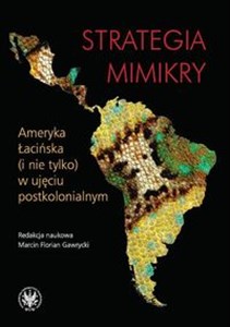 Picture of Strategia mimikry Ameryka Łacińska (i nie tylko) w ujęciu postkolonialnym