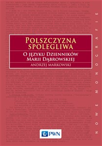 Picture of Polszczyzna spolegliwa O języku Dzienników Marii Dąbrowskiej