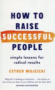 Obrazek How to Raise Successful People Simple Lessons for Radical Results
