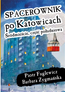 Obrazek Spacerownik po Katowicach Śródmieście Część Południowa