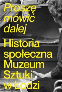 Picture of Proszę mówić dalej. Historia społeczna Muzeum...
