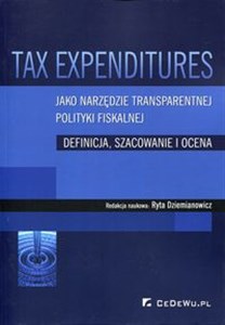 Picture of Tax Expenditures jako narzędzie transparentnej polityki fiskalnej Definicja, szacowanie i ocena