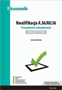 Picture of Kwalifikacja A.36/AU.36 Prowadzenie rachunkowości Egzamin potwierdzający kwalifikacje w zawodzie Repetytorium Technik ekonomista Technik rachunkowości