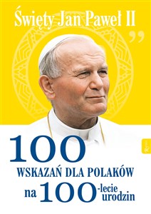 Picture of Święty Jan Paweł II 100 wskazań dla Polaków na 100-lecie urodzin